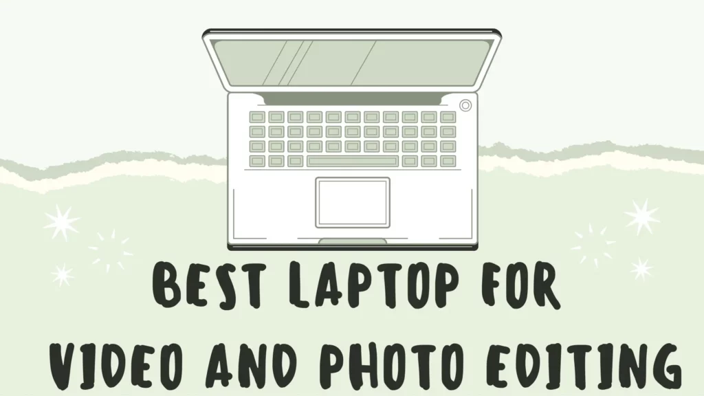 BEST LAPTOP FOR VIDEO AND PHOTO EDITING